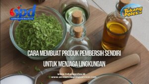 Cara Membuat Produk Pembersih Sendiri untuk Menjaga Lingkungan