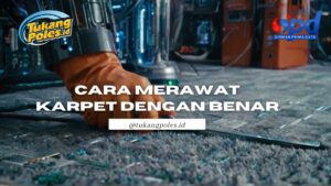 Cara Merawat Karpet dengan Benar